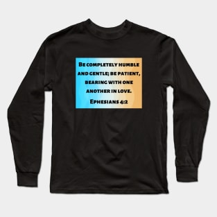 Bible Verse Ephesians 4:2 Long Sleeve T-Shirt